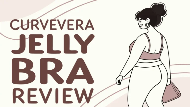 Curvevera Jelly Bra Review: Is It Really Comfortable?