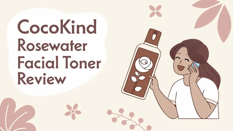 Cocokind Rosewater Facial Toner Review 2026: Does It Actually Work?