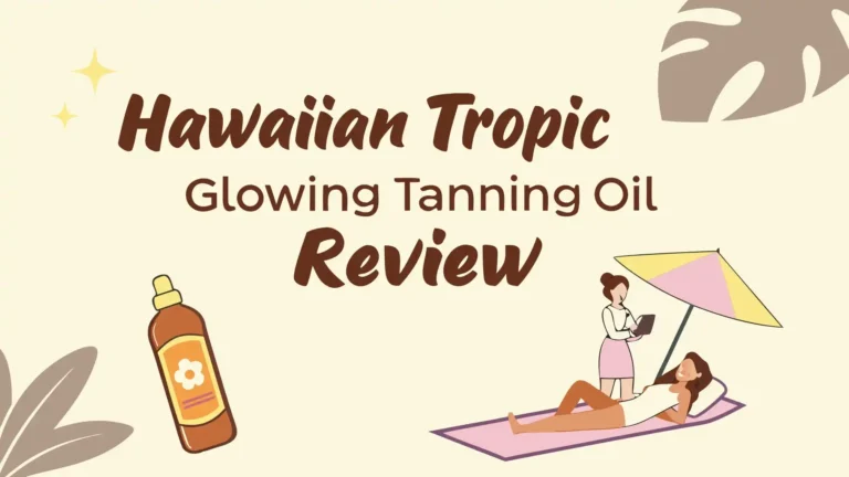 Hawaiian Tropic Glowing Tanning Oil Review: Give Sun Kissed Glow?